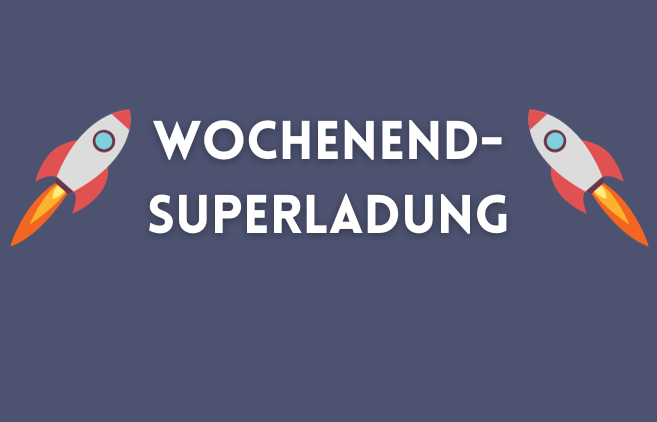 Wochenend-Superladung